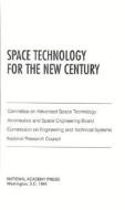 Space Technology For The New Century di National Research Council, Division on Engineering and Physical Sciences, Commission on Engineering and Technical Systems, Committee on Advanced Space Te edito da National Academies Press