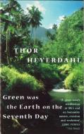 Green Was The Earth On The Seventh Day di Thor Heyerdahl edito da Little, Brown Book Group