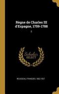 Règne de Charles III d'Espagne, 1759-1788: 2 di Francois Rousseau edito da WENTWORTH PR