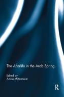 The Afterlife in the Arab Spring edito da Taylor & Francis Ltd