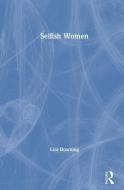 Selfish Women di Lisa Downing edito da Taylor & Francis Ltd