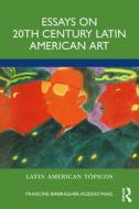Essays On 20th Century Latin American Art di Francine Birbragher-Rozencwaig edito da Taylor & Francis Ltd