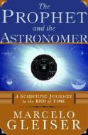 The Prophet And The Astronomer di Marcelo Gleiser edito da Ww Norton & Co