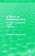 A Mirror To Kathleen's Face di Donald Harman Akenson edito da Taylor & Francis Ltd