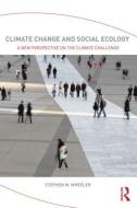 Climate Change and Social Ecology di Stephen M. Wheeler edito da Routledge