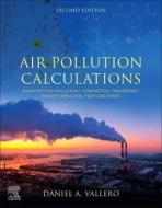Air Pollution Calculations: Quantifying Pollutant Formation, Transport, Transformation, Fate and Risks di Daniel A. Vallero edito da ELSEVIER