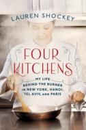 Four Kitchens di Lauren Shockey edito da Little, Brown & Company