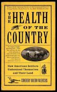 The Health of the Country: How American Settlers Understood Themselves and Their Land di Conevery Bolton Valencius edito da BASIC BOOKS