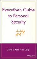 Executive's Guide to Personal Security di Katz, Caspi edito da WILEY