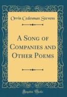 A Song of Companies and Other Poems (Classic Reprint) di Orrin Cedesman Stevens edito da Forgotten Books