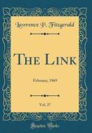 The Link, Vol. 27: February, 1969 (Classic Reprint) di Lawrence P. Fitzgerald edito da Forgotten Books