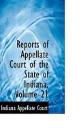 Reports Of Appellate Court Of The State Of Indiana, Volume 21 di Indiana Appellate Court edito da Bibliolife