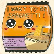 I Want to Be Spaghetti! di Kiera Wright Ruiz edito da KOKILA