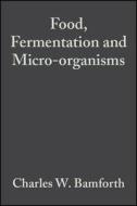 Food, Fermentation and Micro-Organisms di Charles W. Bamforth edito da WILEY