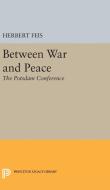 Between War and Peace di Herbert Feis edito da Princeton University Press