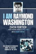 I Am Raymond Washington di Zach Fortier edito da Steele Shark Press
