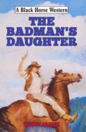 The Badman's Daughter di Terry James edito da The Crowood Press Ltd