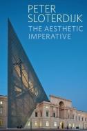 The Aesthetic Imperative di Peter Sloterdijk edito da Polity Press