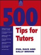 500 Tips For Tutors di Phil Race, Sally Brown edito da Taylor & Francis Ltd