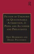 Fiction of Unknown or Questionable Attribution, 2: Peppa and Alcander and Philocrates di Erin Henriksen, Desma Polydorou edito da Taylor & Francis Ltd