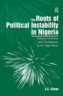 The Roots of Political Instability in Nigeria di E. C. Ejiogu edito da Taylor & Francis Ltd