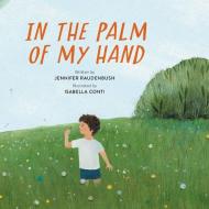 In the Palm of My Hand di Jennifer Raudenbush edito da RUNNING PR KIDS