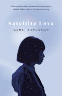 Satellite Love di Genki Ferguson edito da MCCLELLAND & STEWART