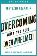 Overcoming When You Feel Overwhelmed Study Guide di Jentezen Franklin edito da Baker Publishing Group