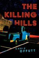 The Killing Hills di Chris Offutt edito da GROVE PR