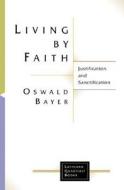 Living By Faith di Oswald Bayer edito da William B Eerdmans Publishing Co