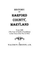History of Harford County, Maryland, from 1608 (the Year of Smith's Expedition) to the Close of the War of 1812 di Walter Wilkes Preston edito da Clearfield