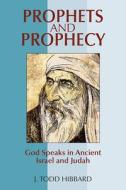 Prophets and Prophecy: God Speaks in Ancient Israel and Judah di J. Todd Hibbard edito da PAULIST PR