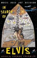 In Search Of Elvis di Vernon Chadwick edito da Taylor & Francis Inc