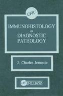 Immunohistology In Diagnostic Pathology di J. Charles Jennette edito da Taylor & Francis Inc