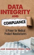 Data Integrity and Compliance di José Rodríguez-Pérez edito da ASQ Quality Press