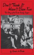 Don't Think It Hasn't Been Fun: The Story of the Burke Family Singers di Sarah Jo Burke edito da LIMELIGHT ED