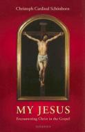 My Jesus: Encountering Christ in the Gospel di Christoph Cardinal Von Schonborn, Robert J. Shea edito da IGNATIUS PR