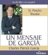 Un Mensaje de Garcia/ A Message from Garcia di Charles P. Garcia edito da FonoLibro