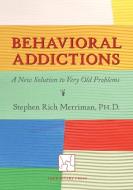 Behavioral Addictions di Stephen Rich Merriman edito da Four Rivers Press
