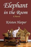 Elephant in the Room di Kristen Harper edito da CONQUESTHOUSE INC