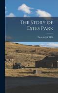 The Story of Estes Park di Enos Abijah Mills edito da LEGARE STREET PR