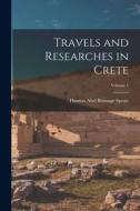 Travels and Researches in Crete; Volume 1 di Thomas Abel Brimage Spratt edito da LEGARE STREET PR
