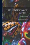 The Kingdom of Kippen: Its History and Traditions di William Chrystal edito da LEGARE STREET PR