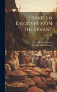 Travels & Discoveries in the Levant; Volume 2 di Charles Thomas Newton, Dominic Ellis Colnaghi edito da LEGARE STREET PR