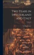 Two Years in Switzerland and Italy; Volume II di Fredrika Bremer edito da LEGARE STREET PR