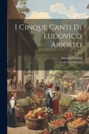 I cinque canti di Ludovico Ariosto di Lodovico Ariosto, Antonio Baldini edito da LEGARE STREET PR