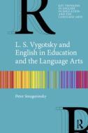 L. S. Vygotsky And English In Education And The Language Arts di Peter Smagorinsky edito da Taylor & Francis Ltd