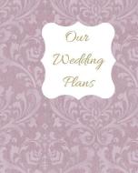Our Wedding Plans: Complete Wedding Plan Guide to Help the Bride & Groom Organize Their Big Day. Delicate Purple Lace Co di Lilac House edito da INDEPENDENTLY PUBLISHED