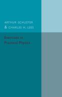 Exercises in Practical Physics di Arthur Schuster, Charles H. Lees edito da Cambridge University Press