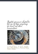 English Grammar Adapted To The Use Of Those Preparing For Local And Other Examinations di J Arnold Turner, A R S Hallidie, James Arnold Turner edito da Bibliolife